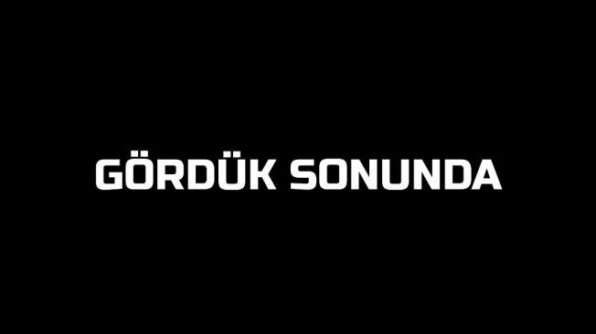 GÖRDÜK SONUNDA