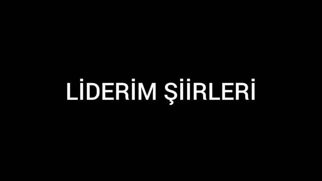 LİDERİM ŞİİRLERİ